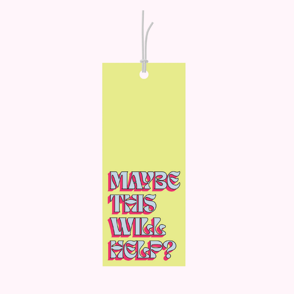 Bad on Paper yellow gift tag that reads "maybe this will help". Gift tag specification are 5cm x 10cm, printed on premium 400gsm. If your friend is going through a rough time, put this tag with their guilty pleasure. Last minute gift idea on the go. This gift tag is perfect for bottles of wine and alcohol and wrapped gifts and presents. Made in Australia
