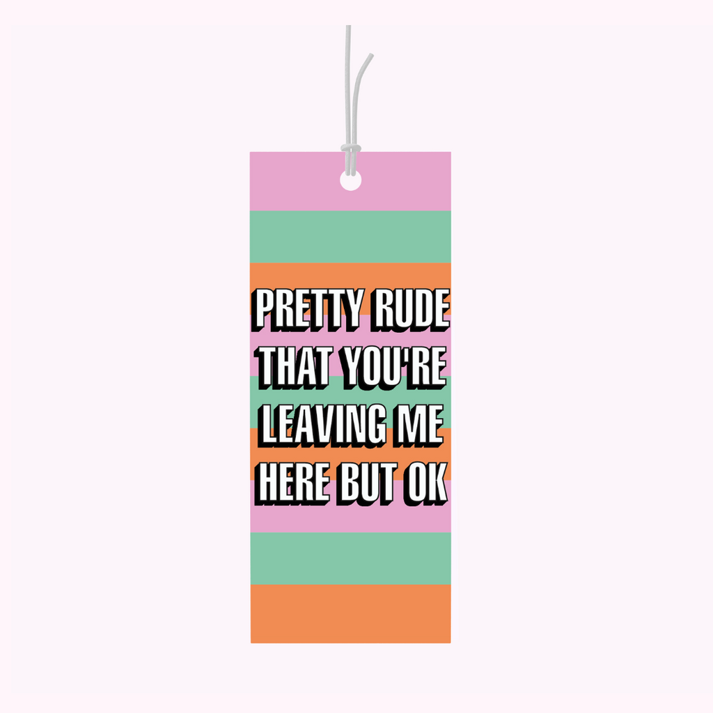 Bad on Paper multicoloured gift tag that reads "pretty rude that you're leaving me here but ok". Gift tag specification are 5cm x 10cm, printed on premium 400gsm.When your favourite colleague is leaving work. Last minute gift idea on the go. This gift tag is perfect for bottles of wine and alcohol and wrapped gifts and presents. Made in Australia